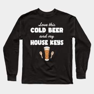 COLD BEER & A HOUSE KEYS Long Sleeve T-Shirt